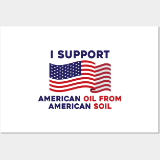 I Support American Oil from American Soil Posters and Art